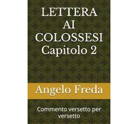LETTERA AI COLOSSESI Capitolo 2: Commento versetto per versetto (VERSETTI BIBLICI con spunti, pratica ed esempi)