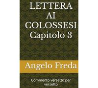 LETTERA AI COLOSSESI Capitolo 3: Commento versetto per versetto (VERSETTI BIBLICI con spunti, pratica ed esempi)