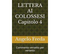 LETTERA AI COLOSSESI Capitolo 4: Commento versetto per versetto (VERSETTI BIBLICI con spunti, pratica ed esempi)