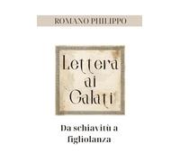 Lettera ai Galati: Da schiavitù a figliolanza (La vita nella Grazia)
