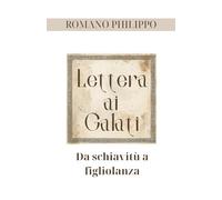 Lettera ai Galati: Da schiavitù a figliolanza (La vita nella Grazia)