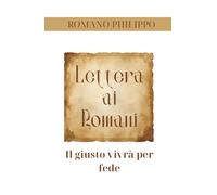 Lettera ai Romani: Il giusto vivrà per fede (La vita nella Grazia)