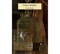 Lettera al padre: Nuova edizione integrale con approfondimenti, note esplicative e un racconto bonus dello stesso autore