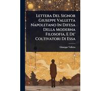 Lettera Del Signor Giuseppe Valletta Napoletano In Difesa Della Moderna Filosofia, E De' Coltivatori Di Essa