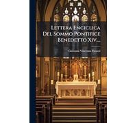 Lettera Enciclica Del Sommo Pontifice Benedetto Xiv....