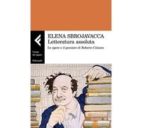 Letteratura assoluta. Le opere e il pensiero di Roberto Calasso (Campi del sapere)