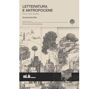 Letteratura e antropocene. Forma, etica, estetica (Environmental humanities)