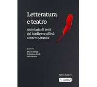 Letteratura e teatro. Antologia di testi dal Medioevo all'età contemporanea (I sentieri della letteratura)