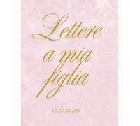 Lettere a mia figlia: Quaderno di lettere a mia figlia da 1 a 18 anni (Nascita e gravidanza)