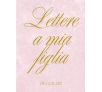 Lettere a mia figlia: Quaderno di lettere a mia figlia da 1 a 18 anni (Nascita e gravidanza)