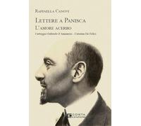 Lettere a Panisca. L'amore acerbo. Carteggio Gabriele d’Annunzio-Caterina De Felici