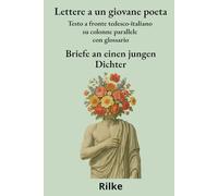 Lettere a un giovane poeta: Testo a fronte tedesco-italiano su colonne parallele con glossario (Classici tedeschi - testi a fronte su colonne parallele)
