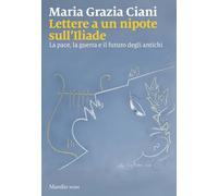 Lettere a un nipote sull'Iliade. La pace, la guerra e il futuro degli antichi (I nodi)