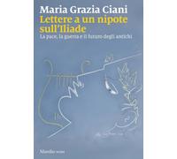 Lettere a un nipote sull'Iliade. La pace, la guerra e il futuro degli antichi (Nodi)