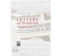 Lettere ad Annarosa. Sei anni di corrispondenza col Quotidiano del Sud (La vita narrata)
