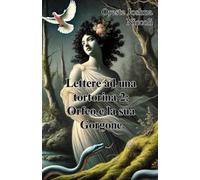 Lettere ad una tortorina 2: Orfeo e la sua Gorgone
