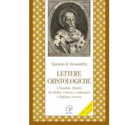 Lettere cristologiche. A Massimo, filosofo. Ad Adelfio, vescovo e confessore. A Epitteto, vescovo (Letture cristiane del primo millennio)