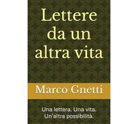 Lettere da un altra vita: Una lettera. Una vita. Un’altra possibilità.