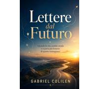 Lettere dal Futuro: Quando la vita cambia strada e ti porta più lontano di quanto immaginavi