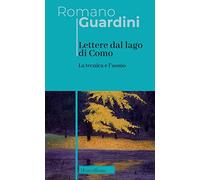 Lettere dal lago di Como. La tecnica e l'uomo. Nuova ediz. (Opere di Romano Guardini)