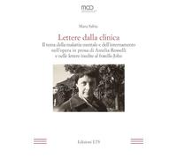 Lettere dalla clinica. Il tema della malattia mentale e dell'internamento nell'opera in prosa di Amelia Rosselli e nelle lettere inedite al fratello John (La modernità letteraria)