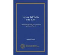 Lettere dall'Italia 1765-1766: a descrizione di quelli usi e costumi in quelli anni. Napoli
