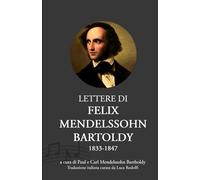 Lettere di Felix Mendelssohn Bartholdy: (1833 - 1847)