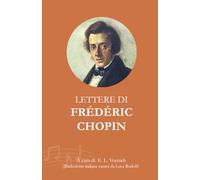 Lettere di Frédéric Chopin: Prima traduzione integrale in italiano (Epistolari Musicali dell’Ottocento)
