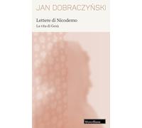 Lettere di Nicodemo. La vita di Gesù. Nuova ediz. (Opere di Jan Dobraczynski)