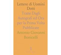 Lettere di Uomini Dotti: Tratte Dagli Autografi ed Ora per la Prima Volta Pubblicate