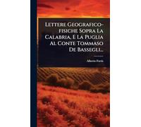 Lettere Geografico-fisiche Sopra La Calabria, E La Puglia Al Conte Tommaso De Bassegli...