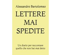 LETTERE MAI SPEDITE: Un diario per raccontare quello che non hai mai detto
