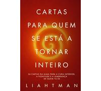 Lettere per chi sta diventando integro: 24 lettere dell’anima per la guarigione, la pienezza e il ricordo di chi sei veramente (Letters for the One Becoming Whole - Global Editions)