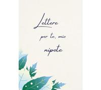 Lettere per te, mio nipote: Un libro dei ricordi personale da compilare dai nonni per il loro nipote