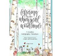 Lettering in the Whimsical Woodlands: A Creative Calligraphy Adventure--Nature-Inspired Projects, Prompts and Drawing Ideas