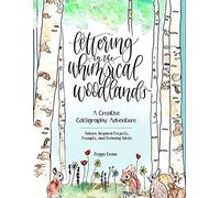 Lettering in the Whimsical Woodlands: A Creative Calligraphy Adventure--Nature-Inspired Projects, Prompts and Drawing Ideas
