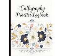 Lettering Mastery Calligraphy Journal: Build confidence in calligraphy-8.5x11 inch, 120 pages to practice strokes, letters, and creative styles with organized tracking