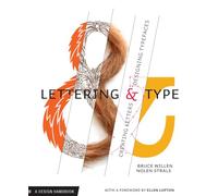 Lettering & Type Creating Letters and Designing Typefaces /anglais