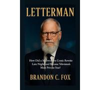 LETTERMAN: HOW DID A MIDWESTERN COMIC REWRITE LATE NIGHT AND BECOME TELEVISION’S MOST PRIVATE STAR?