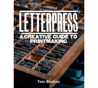 Letterpress: A designer’s & artist's guide to creative printmaking