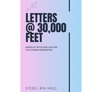 LETTERS @ 30,000 FEET: WORDS OF TRUTH AND LOVE FOR THE YOUNGER GENERATION