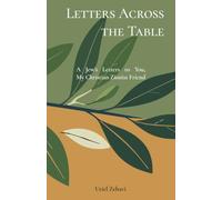 Letters Across the Table: A Jew's Letters to You, My Christian Zionist Friend