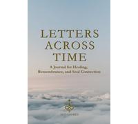 Letters Across Time: A Journal for Healing, Remembrance, and Soul Connection