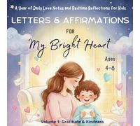 Letters & Affirmations for My Bright Heart (Volume 1): Daily Love Notes and Bedtime Reflections for Kids (Ages 4-8): Read-aloud letters and ... Bright Heart Letters & Affirmations Series)