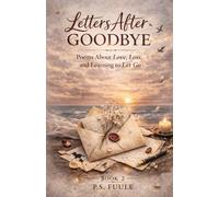 Letters After Goodbye: Poems About Love, Loss, and Learning to Let Go: 2 (The Anatomy of Love Series)