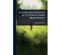 Letters and Extracts of Letters of James Brandwood
