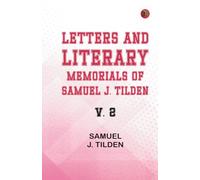 Letters and Literary Memorials of Samuel J. Tilden v. 2