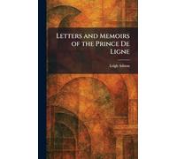Letters and Memoirs of the Prince De Ligne