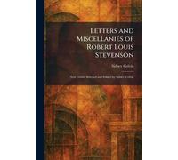 Letters and Miscellanies of Robert Louis Stevenson: New Letters Selected and Edited by Sidney Colvin