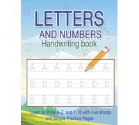 Letters and Numbers Handwriting book: Learn to Write A-Z, a-z, and 1-10 with Fun Words and Simple Practice Pages